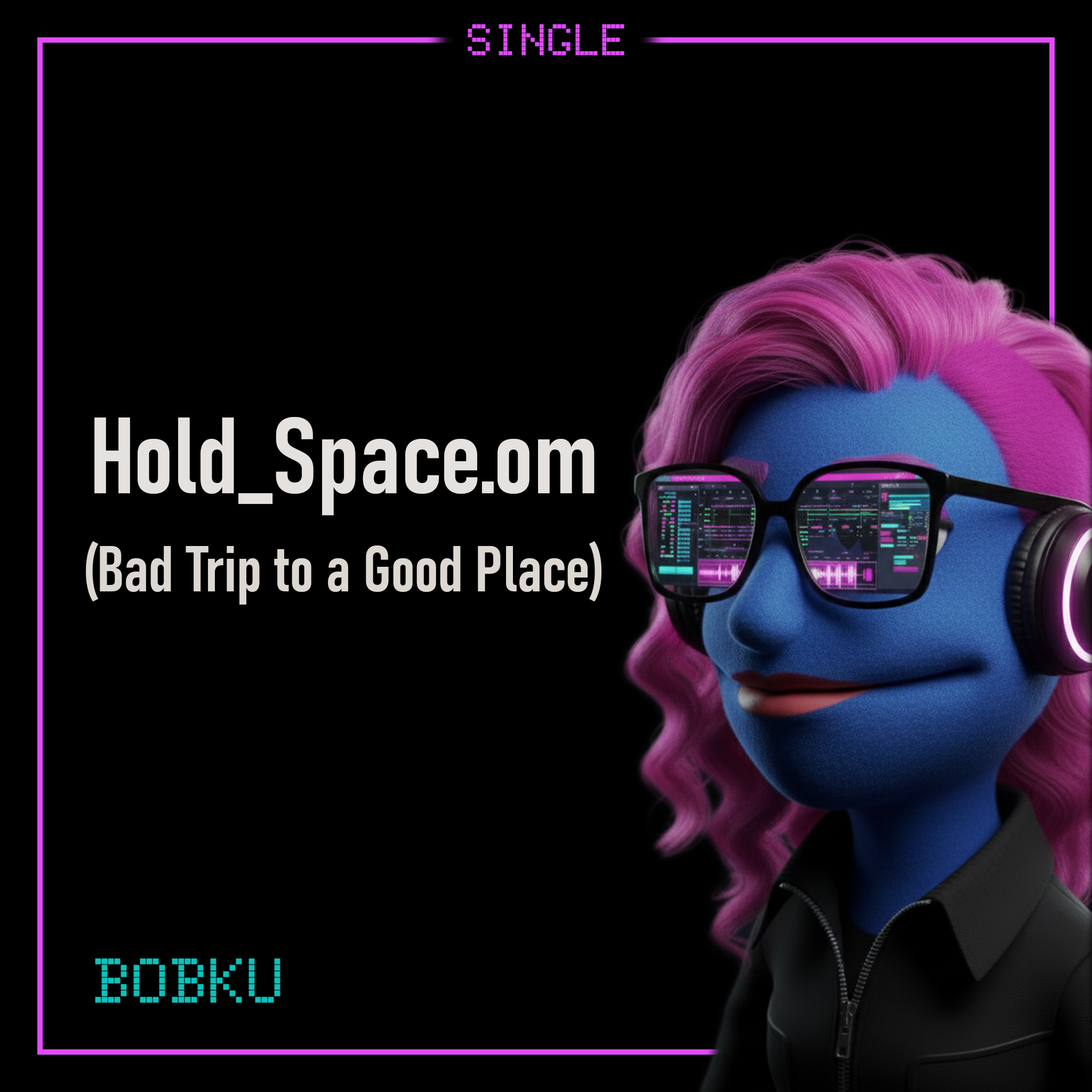 Cover art for Bobku’s track Hold_Space.om (Bad Trip to a Good Space).