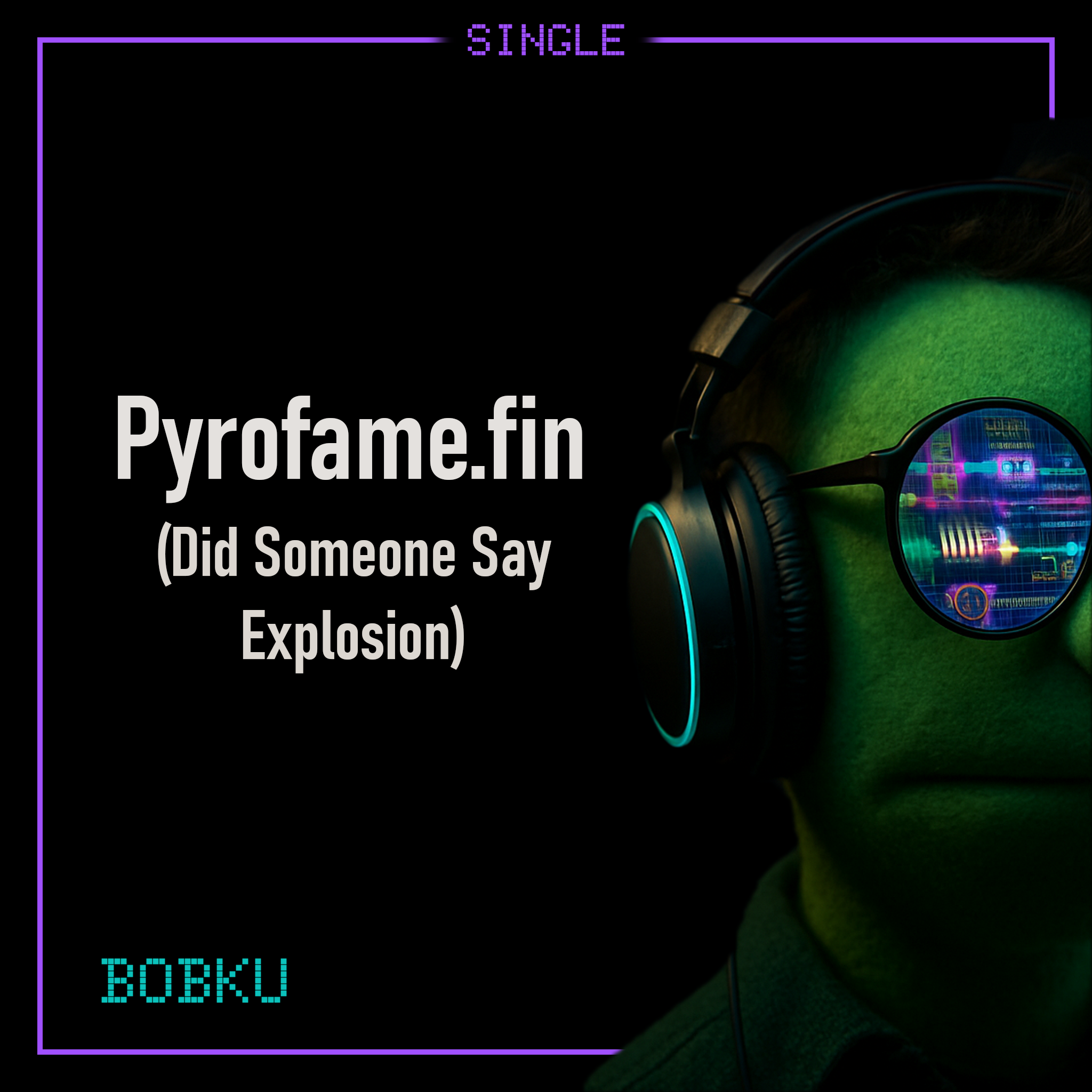 Cover art for Bobku’s track Pyrofame.fin (Did Someone Say Explosion).